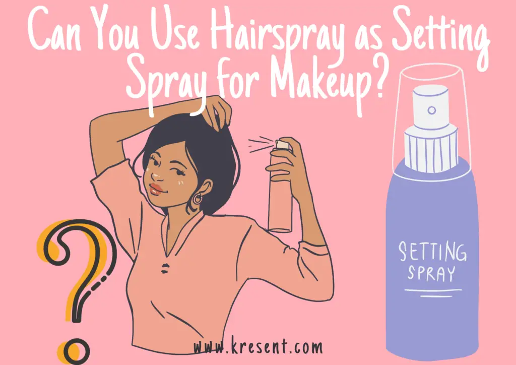 Can You Use Hairspray as Setting Spray for Makeup? – Beauty Tips